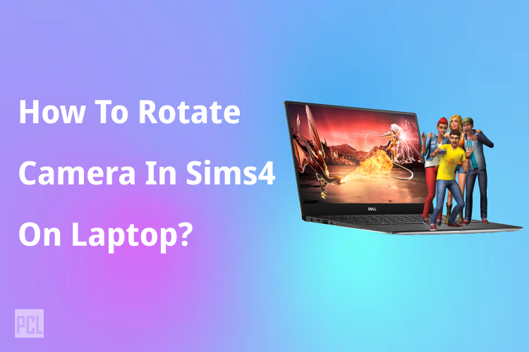 How To Rotate Camera In Sims 4 On Laptop