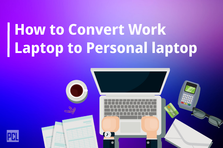 How to Convert Work Laptop to Personal laptop