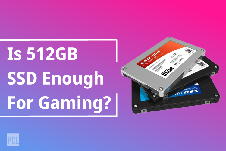 Is 512GB SSD Enough For Gaming