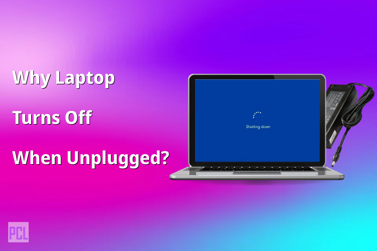 Why Laptop Turns Off When Unplugged