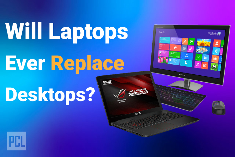 Will Laptops Ever Replace Desktops